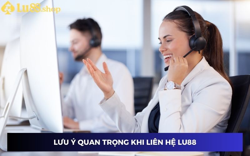 Lưu ý quan trọng người dùng cần nắm khi liên hệ Lu88 Lưu ý quan trọng người dùng cần nắm khi liên hệ Lu88